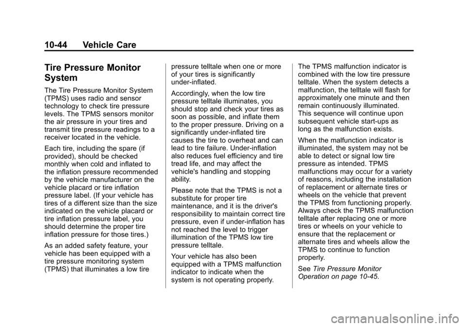 CHEVROLET TRAVERSE 2013 1.G Owners Manual Black plate (44,1)Chevrolet Traverse Owner Manual - 2013 - CRC 2nd Edition - 11/13/12
10-44 Vehicle Care
Tire Pressure Monitor
System
The Tire Pressure Monitor System
(TPMS) uses radio and sensor
tech