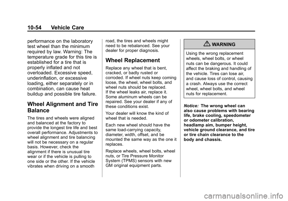 CHEVROLET TRAVERSE 2013 1.G Owners Manual Black plate (54,1)Chevrolet Traverse Owner Manual - 2013 - CRC 2nd Edition - 11/13/12
10-54 Vehicle Care
performance on the laboratory
test wheel than the minimum
required by law. Warning: The
tempera