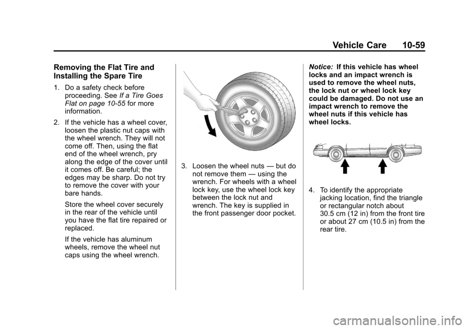 CHEVROLET TRAVERSE 2013 1.G Owners Manual Black plate (59,1)Chevrolet Traverse Owner Manual - 2013 - CRC 2nd Edition - 11/13/12
Vehicle Care 10-59
Removing the Flat Tire and
Installing the Spare Tire
1. Do a safety check beforeproceeding. See