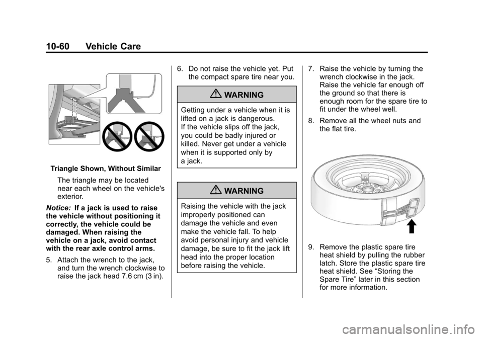 CHEVROLET TRAVERSE 2013 1.G Owners Manual Black plate (60,1)Chevrolet Traverse Owner Manual - 2013 - CRC 2nd Edition - 11/13/12
10-60 Vehicle Care
Triangle Shown, Without SimilarThe triangle may be located
near each wheel on the vehicles
ext