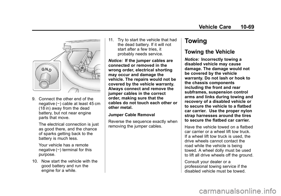 CHEVROLET TRAVERSE 2013 1.G Owners Guide Black plate (69,1)Chevrolet Traverse Owner Manual - 2013 - CRC 2nd Edition - 11/13/12
Vehicle Care 10-69
9. Connect the other end of thenegative (−) cable at least 45 cm
(18 in) away from the dead
b