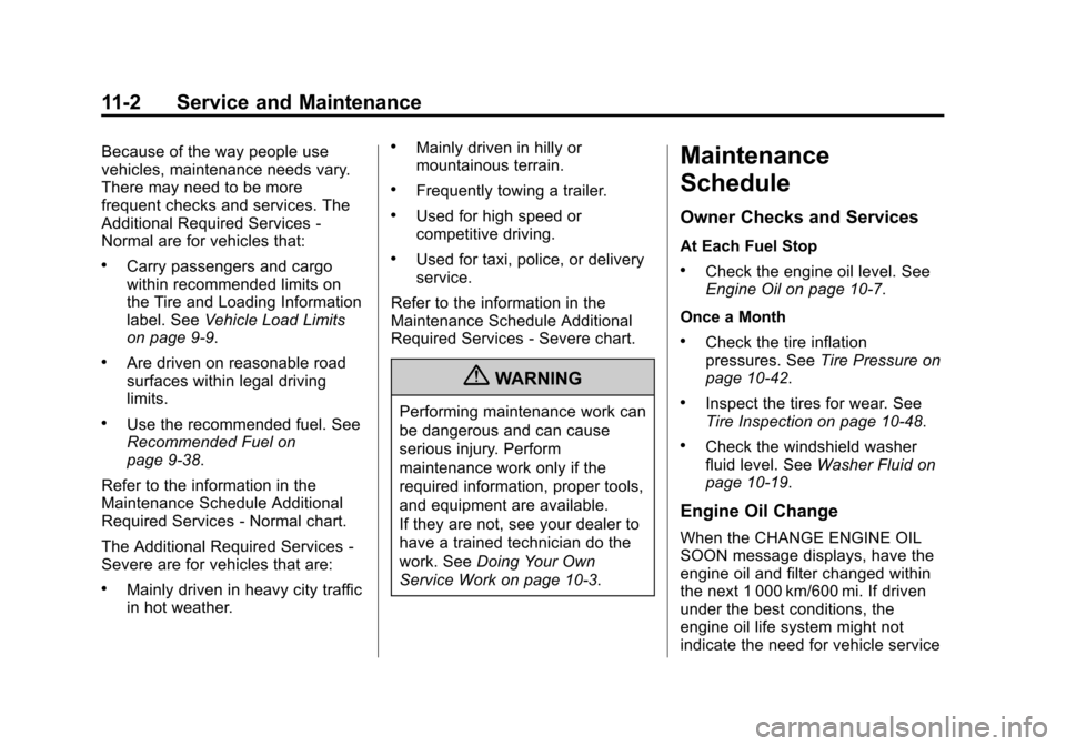 CHEVROLET TRAVERSE 2013 1.G User Guide Black plate (2,1)Chevrolet Traverse Owner Manual - 2013 - CRC 2nd Edition - 11/13/12
11-2 Service and Maintenance
Because of the way people use
vehicles, maintenance needs vary.
There may need to be m