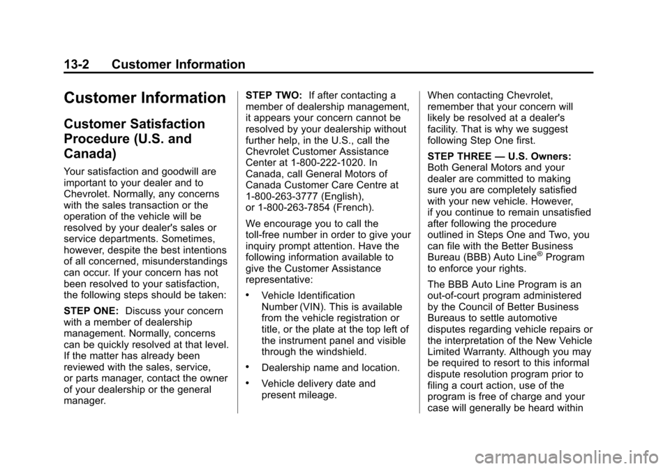 CHEVROLET TRAVERSE 2013 1.G Owners Manual Black plate (2,1)Chevrolet Traverse Owner Manual - 2013 - CRC 2nd Edition - 11/13/12
13-2 Customer Information
Customer Information
Customer Satisfaction
Procedure (U.S. and
Canada)
Your satisfaction CHEVROLET TRAVERSE 2013 1.G Owners Manual Black plate (2,1)Chevrolet Traverse Owner Manual - 2013 - CRC 2nd Edition - 11/13/12
13-2 Customer Information
Customer Information
Customer Satisfaction
Procedure (U.S. and
Canada)
Your satisfaction