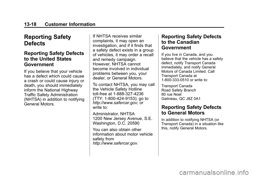 CHEVROLET TRAVERSE 2013 1.G Owners Manual Black plate (18,1)Chevrolet Traverse Owner Manual - 2013 - CRC 2nd Edition - 11/13/12
13-18 Customer Information
Reporting Safety
Defects
Reporting Safety Defects
to the United States
Government
If yo