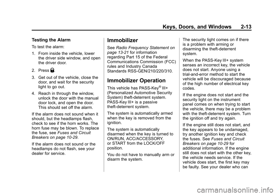 CHEVROLET TRAVERSE 2013 1.G Owners Manual Black plate (13,1)Chevrolet Traverse Owner Manual - 2013 - CRC 2nd Edition - 11/13/12
Keys, Doors, and Windows 2-13
Testing the Alarm
To test the alarm:
1. From inside the vehicle, lowerthe driver sid