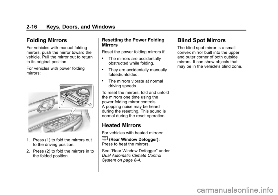 CHEVROLET TRAVERSE 2013 1.G Owners Manual Black plate (16,1)Chevrolet Traverse Owner Manual - 2013 - CRC 2nd Edition - 11/13/12
2-16 Keys, Doors, and Windows
Folding Mirrors
For vehicles with manual folding
mirrors, push the mirror toward the