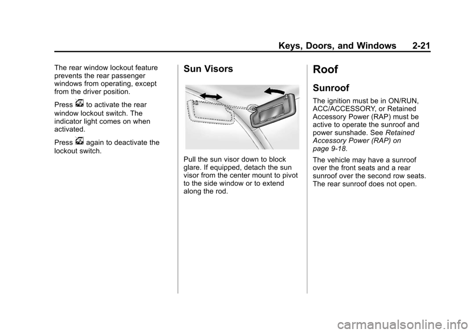CHEVROLET TRAVERSE 2013 1.G Owners Manual Black plate (21,1)Chevrolet Traverse Owner Manual - 2013 - CRC 2nd Edition - 11/13/12
Keys, Doors, and Windows 2-21
The rear window lockout feature
prevents the rear passenger
windows from operating, 