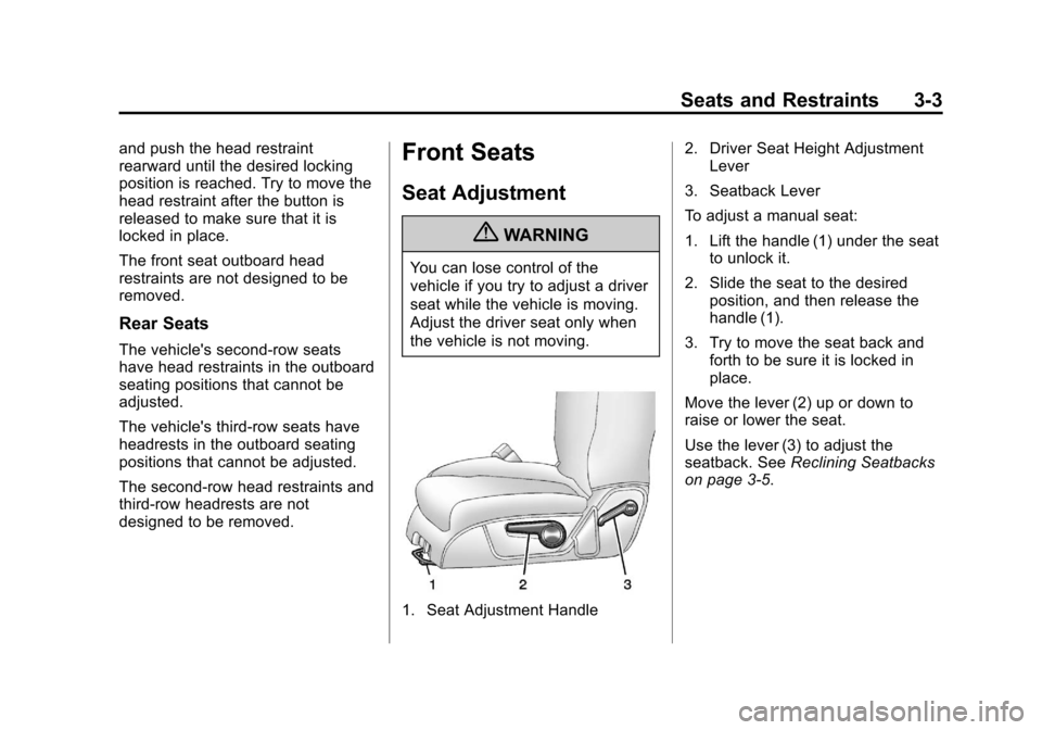 CHEVROLET TRAVERSE 2013 1.G Owners Manual Black plate (3,1)Chevrolet Traverse Owner Manual - 2013 - CRC 2nd Edition - 11/13/12
Seats and Restraints 3-3
and push the head restraint
rearward until the desired locking
position is reached. Try to