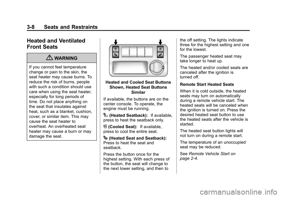 CHEVROLET TRAVERSE 2013 1.G Owners Manual Black plate (8,1)Chevrolet Traverse Owner Manual - 2013 - CRC 2nd Edition - 11/13/12
3-8 Seats and Restraints
Heated and Ventilated
Front Seats
{WARNING
If you cannot feel temperature
change or pain t