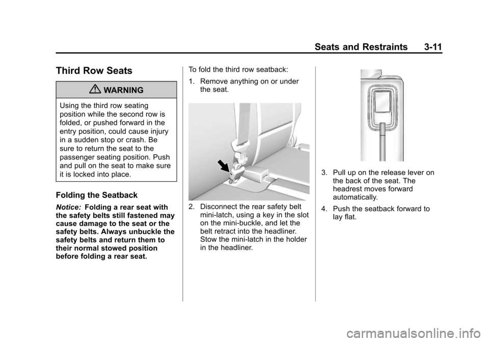 CHEVROLET TRAVERSE 2013 1.G Owners Manual Black plate (11,1)Chevrolet Traverse Owner Manual - 2013 - CRC 2nd Edition - 11/13/12
Seats and Restraints 3-11
Third Row Seats
{WARNING
Using the third row seating
position while the second row is
fo