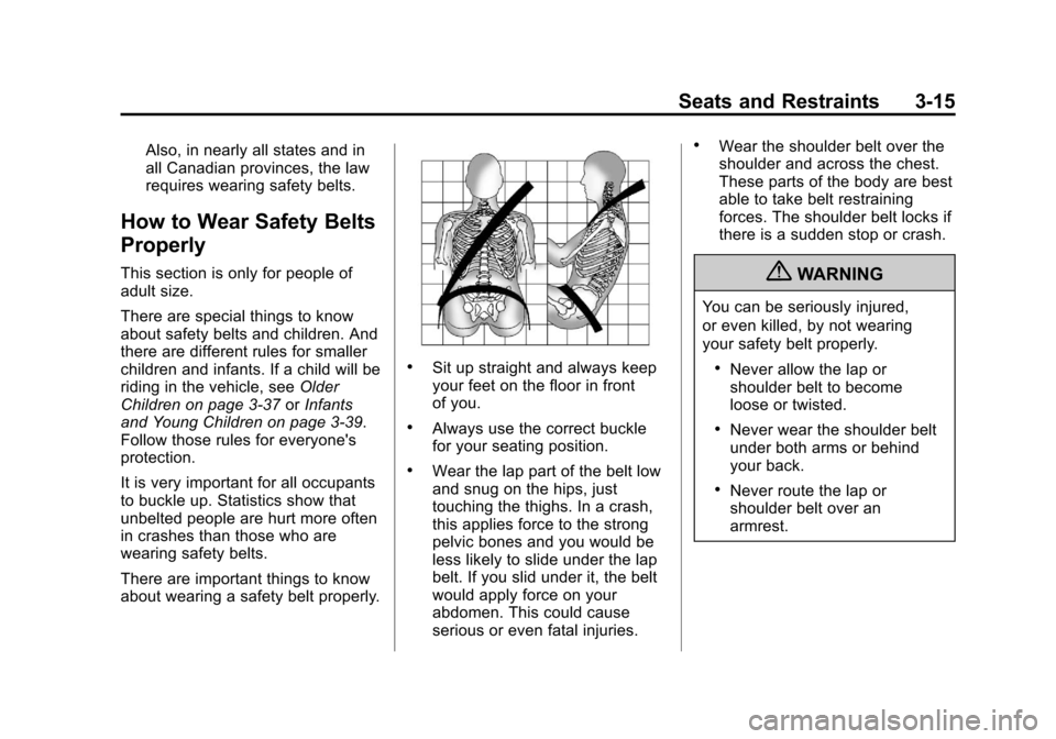 CHEVROLET TRAVERSE 2013 1.G Repair Manual Black plate (15,1)Chevrolet Traverse Owner Manual - 2013 - CRC 2nd Edition - 11/13/12
Seats and Restraints 3-15
Also, in nearly all states and in
all Canadian provinces, the law
requires wearing safet CHEVROLET TRAVERSE 2013 1.G Repair Manual Black plate (15,1)Chevrolet Traverse Owner Manual - 2013 - CRC 2nd Edition - 11/13/12
Seats and Restraints 3-15
Also, in nearly all states and in
all Canadian provinces, the law
requires wearing safet