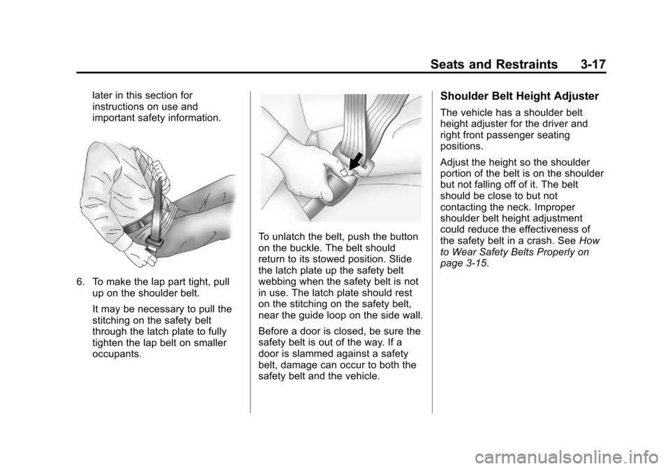 CHEVROLET TRAVERSE 2013 1.G Owners Manual Black plate (17,1)Chevrolet Traverse Owner Manual - 2013 - CRC 2nd Edition - 11/13/12
Seats and Restraints 3-17
later in this section for
instructions on use and
important safety information.
6. To ma