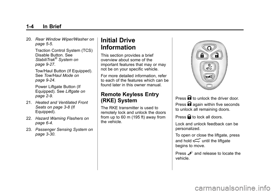 CHEVROLET TRAVERSE 2013 1.G Owners Manual Black plate (4,1)Chevrolet Traverse Owner Manual - 2013 - CRC 2nd Edition - 11/13/12
1-4 In Brief
20.Rear Window Wiper/Washer on
page 5‑5.
Traction Control System (TCS)
Disable Button. See
StabiliTr