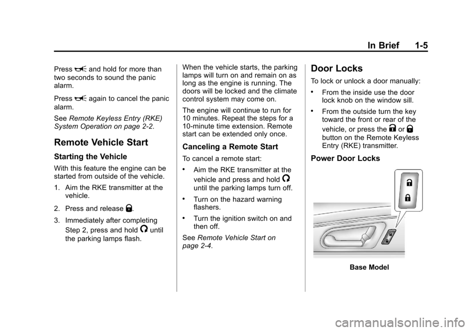 CHEVROLET TRAVERSE 2014 1.G Owners Manual Black plate (5,1)Chevrolet Traverse Owner Manual (GMNA-Localizing-U.S./Canada/Mexico-
6014422) - 2014 - crc - 3/26/13
In Brief 1-5
PressLand hold for more than
two seconds to sound the panic
alarm.
Pr