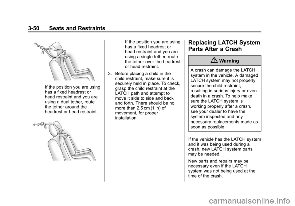 CHEVROLET TRAVERSE 2014 1.G Owners Manual Black plate (50,1)Chevrolet Traverse Owner Manual (GMNA-Localizing-U.S./Canada/Mexico-
6014422) - 2014 - crc - 3/26/13
3-50 Seats and Restraints
If the position you are using
has a fixed headrest or
h CHEVROLET TRAVERSE 2014 1.G Owners Manual Black plate (50,1)Chevrolet Traverse Owner Manual (GMNA-Localizing-U.S./Canada/Mexico-
6014422) - 2014 - crc - 3/26/13
3-50 Seats and Restraints
If the position you are using
has a fixed headrest or
h