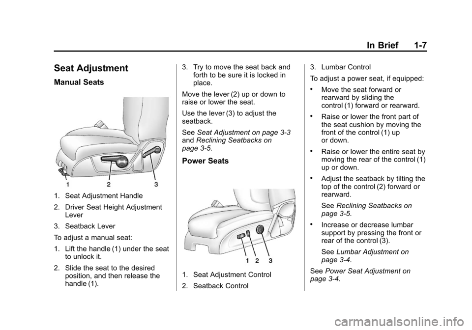 CHEVROLET TRAVERSE 2014 1.G Owners Manual Black plate (7,1)Chevrolet Traverse Owner Manual (GMNA-Localizing-U.S./Canada/Mexico-
6014422) - 2014 - crc - 3/26/13
In Brief 1-7
Seat Adjustment
Manual Seats
1. Seat Adjustment Handle
2. Driver Seat