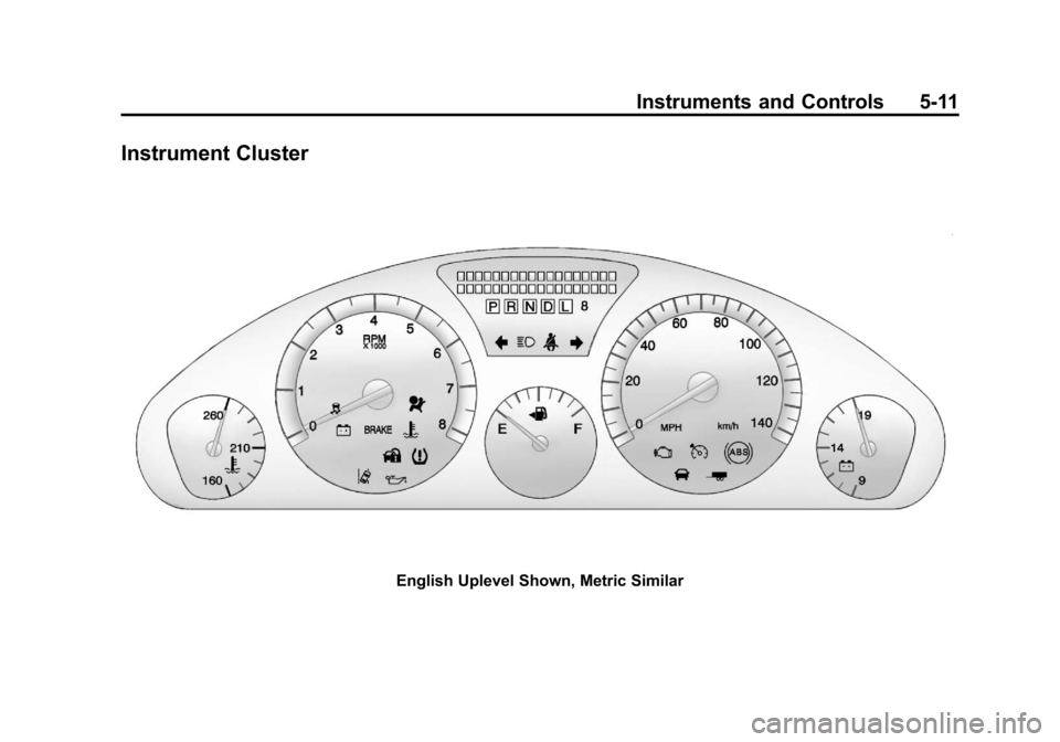 CHEVROLET TRAVERSE 2014 1.G Owners Manual Black plate (11,1)Chevrolet Traverse Owner Manual (GMNA-Localizing-U.S./Canada/Mexico-
6014422) - 2014 - crc - 3/26/13
Instruments and Controls 5-11
Instrument Cluster
English Uplevel Shown, Metric Si