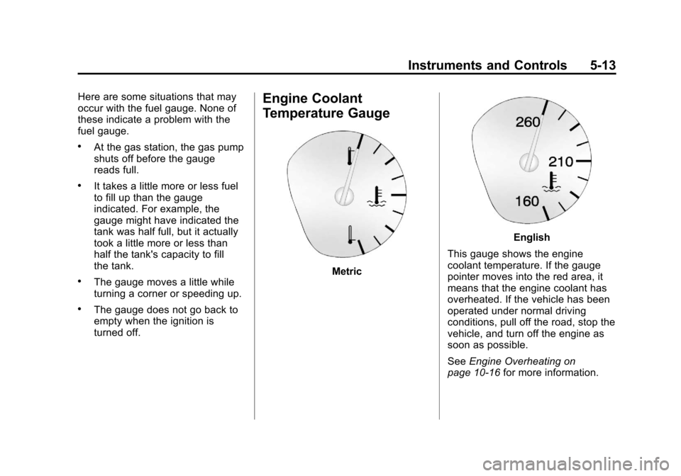 CHEVROLET TRAVERSE 2014 1.G Owners Manual Black plate (13,1)Chevrolet Traverse Owner Manual (GMNA-Localizing-U.S./Canada/Mexico-
6014422) - 2014 - crc - 3/26/13
Instruments and Controls 5-13
Here are some situations that may
occur with the fu CHEVROLET TRAVERSE 2014 1.G Owners Manual Black plate (13,1)Chevrolet Traverse Owner Manual (GMNA-Localizing-U.S./Canada/Mexico-
6014422) - 2014 - crc - 3/26/13
Instruments and Controls 5-13
Here are some situations that may
occur with the fu