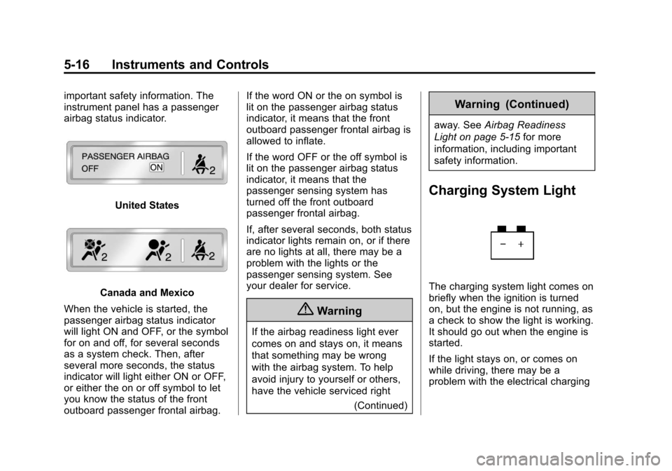 CHEVROLET TRAVERSE 2014 1.G Owners Manual Black plate (16,1)Chevrolet Traverse Owner Manual (GMNA-Localizing-U.S./Canada/Mexico-
6014422) - 2014 - crc - 3/26/13
5-16 Instruments and Controls
important safety information. The
instrument panel 