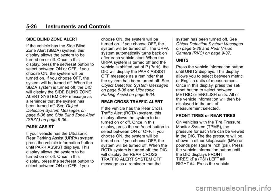 CHEVROLET TRAVERSE 2014 1.G Owners Manual Black plate (26,1)Chevrolet Traverse Owner Manual (GMNA-Localizing-U.S./Canada/Mexico-
6014422) - 2014 - crc - 3/26/13
5-26 Instruments and Controls
SIDE BLIND ZONE ALERT
If the vehicle has the Side B