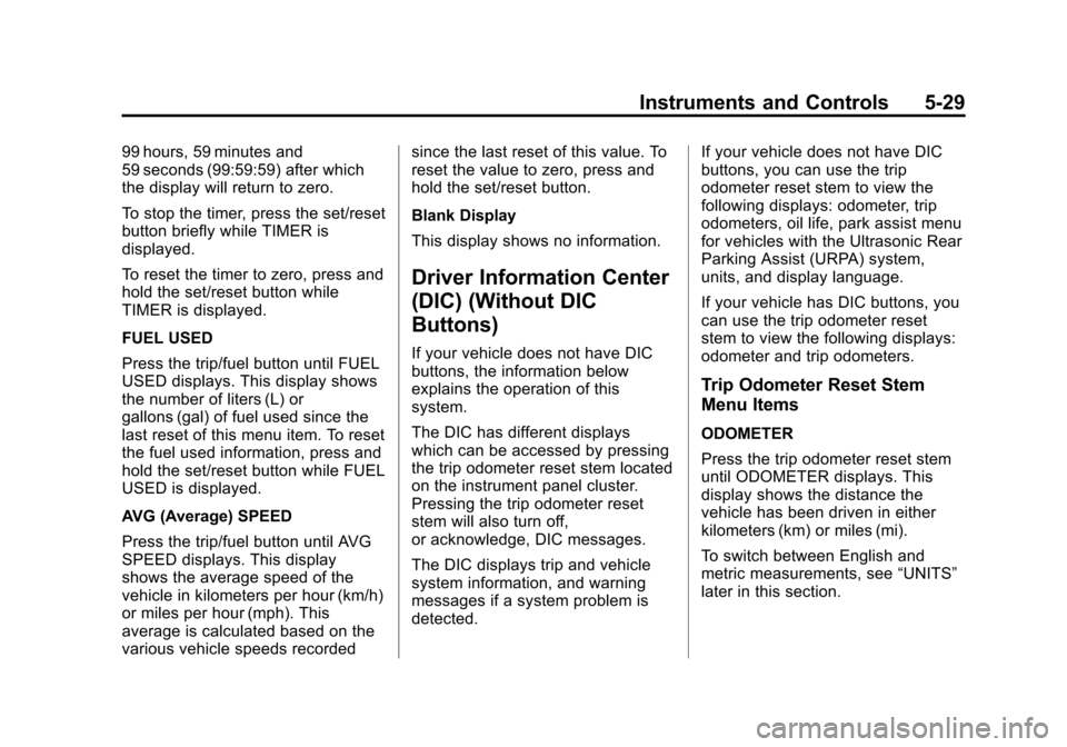 CHEVROLET TRAVERSE 2014 1.G Owners Manual Black plate (29,1)Chevrolet Traverse Owner Manual (GMNA-Localizing-U.S./Canada/Mexico-
6014422) - 2014 - crc - 3/26/13
Instruments and Controls 5-29
99 hours, 59 minutes and
59 seconds (99:59:59) afte