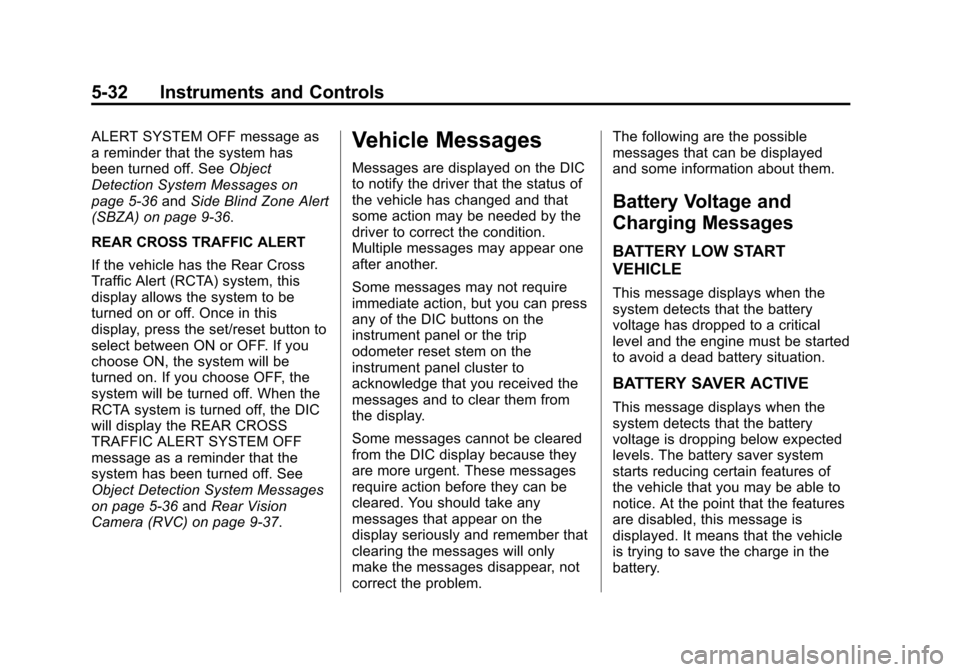 CHEVROLET TRAVERSE 2014 1.G Owners Manual Black plate (32,1)Chevrolet Traverse Owner Manual (GMNA-Localizing-U.S./Canada/Mexico-
6014422) - 2014 - crc - 3/26/13
5-32 Instruments and Controls
ALERT SYSTEM OFF message as
a reminder that the sys