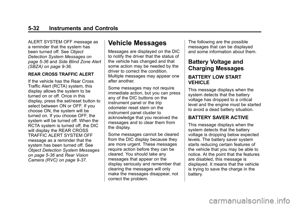 CHEVROLET TRAVERSE 2014 1.G Owners Manual Black plate (32,1)Chevrolet Traverse Owner Manual (GMNA-Localizing-U.S./Canada/Mexico-
6014422) - 2014 - crc - 3/26/13
5-32 Instruments and Controls
ALERT SYSTEM OFF message as
a reminder that the sys CHEVROLET TRAVERSE 2014 1.G Owners Manual Black plate (32,1)Chevrolet Traverse Owner Manual (GMNA-Localizing-U.S./Canada/Mexico-
6014422) - 2014 - crc - 3/26/13
5-32 Instruments and Controls
ALERT SYSTEM OFF message as
a reminder that the sys