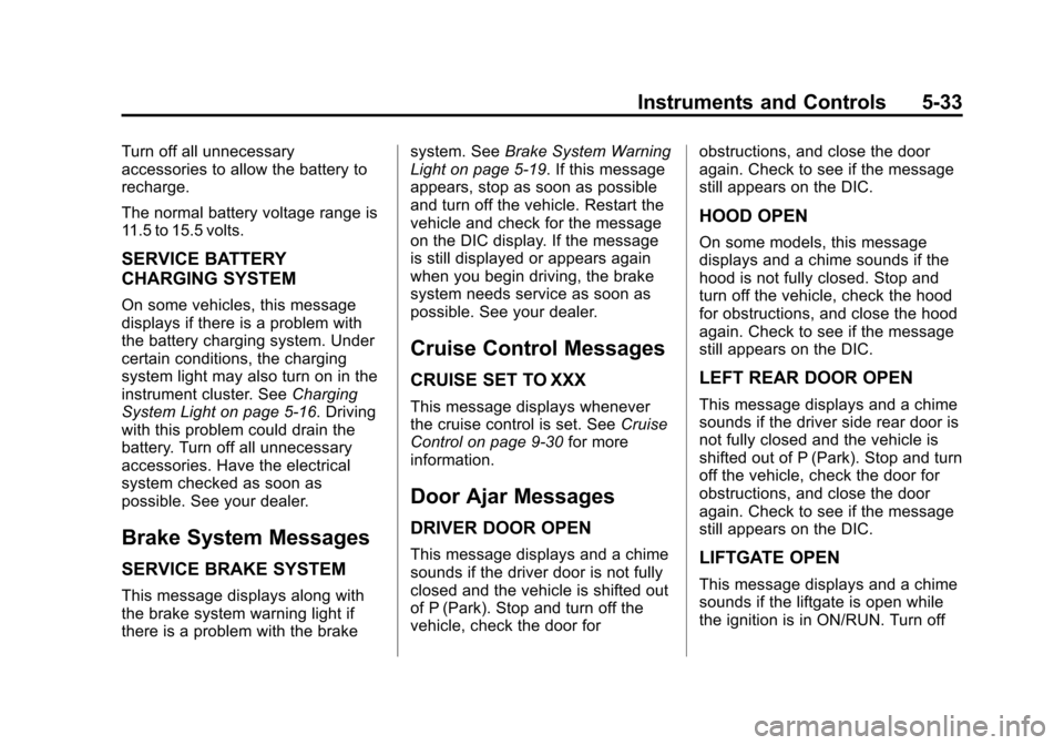 CHEVROLET TRAVERSE 2014 1.G Owners Manual Black plate (33,1)Chevrolet Traverse Owner Manual (GMNA-Localizing-U.S./Canada/Mexico-
6014422) - 2014 - crc - 3/26/13
Instruments and Controls 5-33
Turn off all unnecessary
accessories to allow the b