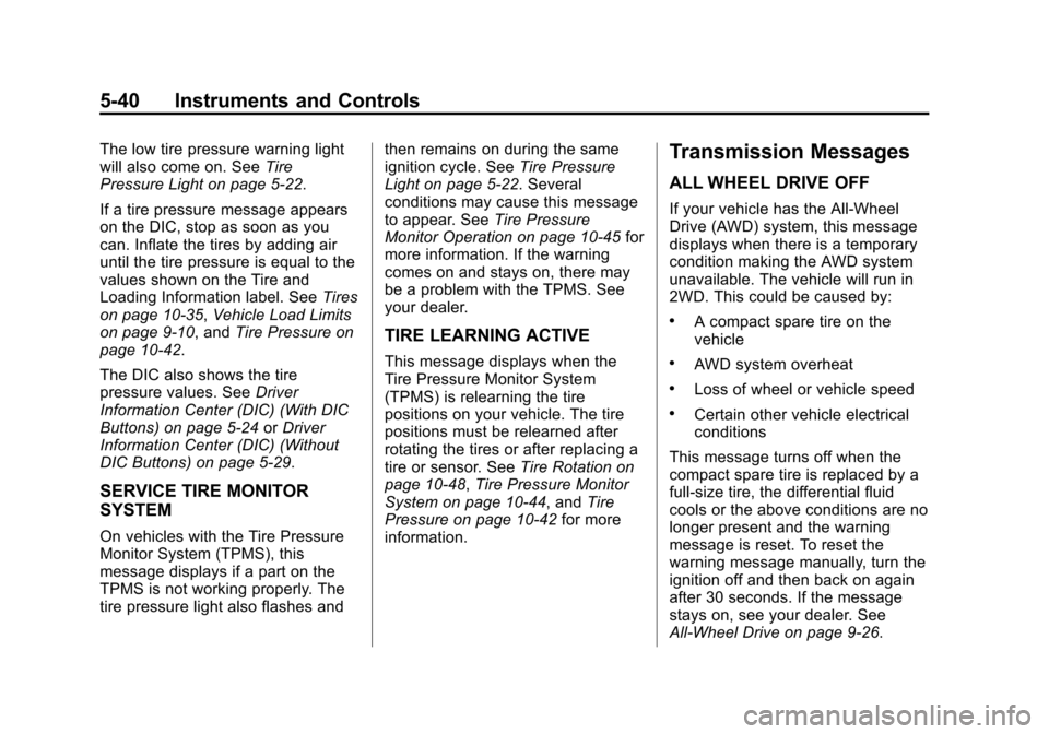 CHEVROLET TRAVERSE 2014 1.G Owners Manual Black plate (40,1)Chevrolet Traverse Owner Manual (GMNA-Localizing-U.S./Canada/Mexico-
6014422) - 2014 - crc - 3/26/13
5-40 Instruments and Controls
The low tire pressure warning light
will also come 