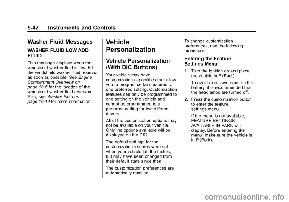 CHEVROLET TRAVERSE 2014 1.G Owners Manual Black plate (42,1)Chevrolet Traverse Owner Manual (GMNA-Localizing-U.S./Canada/Mexico-
6014422) - 2014 - crc - 3/26/13
5-42 Instruments and Controls
Washer Fluid Messages
WASHER FLUID LOW ADD
FLUID
Th CHEVROLET TRAVERSE 2014 1.G Owners Manual Black plate (42,1)Chevrolet Traverse Owner Manual (GMNA-Localizing-U.S./Canada/Mexico-
6014422) - 2014 - crc - 3/26/13
5-42 Instruments and Controls
Washer Fluid Messages
WASHER FLUID LOW ADD
FLUID
Th