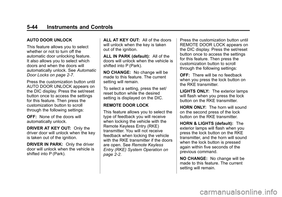 CHEVROLET TRAVERSE 2014 1.G Owners Manual Black plate (44,1)Chevrolet Traverse Owner Manual (GMNA-Localizing-U.S./Canada/Mexico-
6014422) - 2014 - crc - 3/26/13
5-44 Instruments and Controls
AUTO DOOR UNLOCK
This feature allows you to select
CHEVROLET TRAVERSE 2014 1.G Owners Manual Black plate (44,1)Chevrolet Traverse Owner Manual (GMNA-Localizing-U.S./Canada/Mexico-
6014422) - 2014 - crc - 3/26/13
5-44 Instruments and Controls
AUTO DOOR UNLOCK
This feature allows you to select