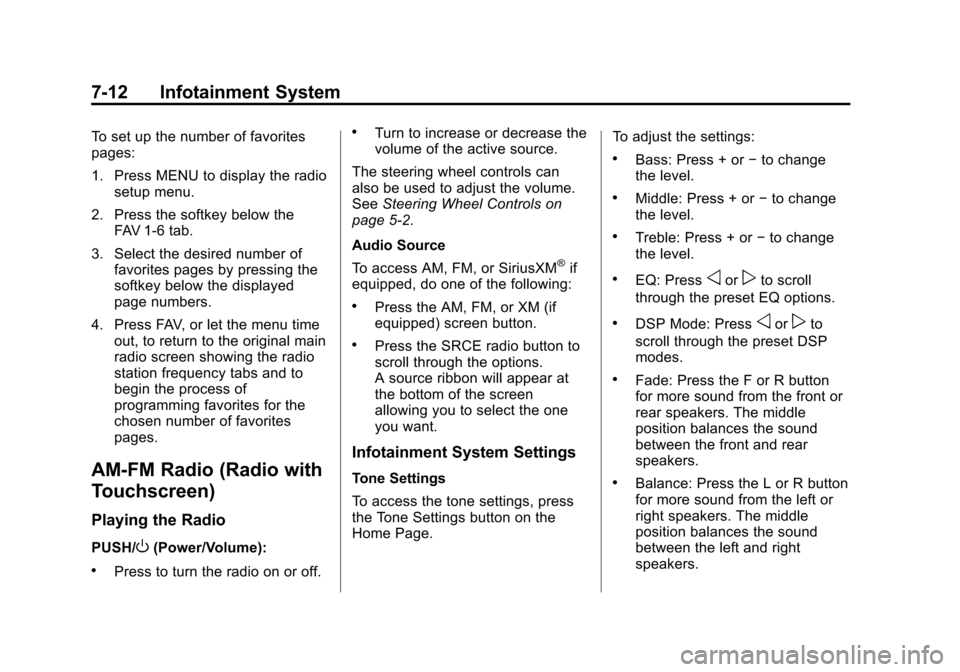 CHEVROLET TRAVERSE 2014 1.G Owners Manual Black plate (12,1)Chevrolet Traverse Owner Manual (GMNA-Localizing-U.S./Canada/Mexico-
6014422) - 2014 - crc - 3/26/13
7-12 Infotainment System
To set up the number of favorites
pages:
1. Press MENU t