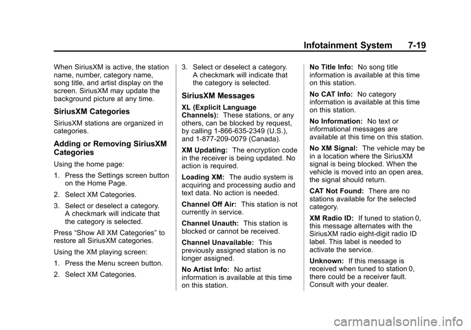 CHEVROLET TRAVERSE 2014 1.G Owners Manual Black plate (19,1)Chevrolet Traverse Owner Manual (GMNA-Localizing-U.S./Canada/Mexico-
6014422) - 2014 - crc - 3/26/13
Infotainment System 7-19
When SiriusXM is active, the station
name, number, categ