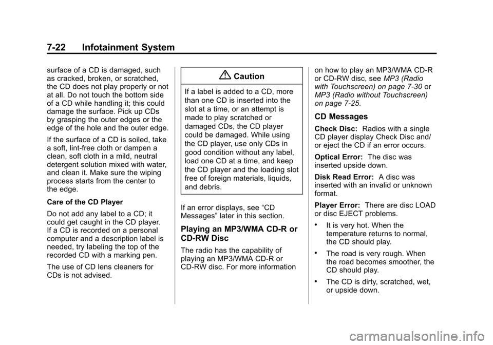 CHEVROLET TRAVERSE 2014 1.G Owners Manual Black plate (22,1)Chevrolet Traverse Owner Manual (GMNA-Localizing-U.S./Canada/Mexico-
6014422) - 2014 - crc - 3/26/13
7-22 Infotainment System
surface of a CD is damaged, such
as cracked, broken, or 