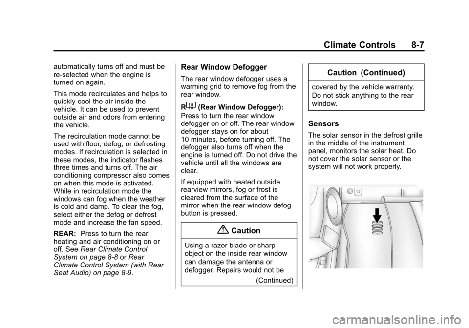 CHEVROLET TRAVERSE 2014 1.G Owners Manual Black plate (7,1)Chevrolet Traverse Owner Manual (GMNA-Localizing-U.S./Canada/Mexico-
6014422) - 2014 - crc - 3/26/13
Climate Controls 8-7
automatically turns off and must be
re-selected when the engi CHEVROLET TRAVERSE 2014 1.G Owners Manual Black plate (7,1)Chevrolet Traverse Owner Manual (GMNA-Localizing-U.S./Canada/Mexico-
6014422) - 2014 - crc - 3/26/13
Climate Controls 8-7
automatically turns off and must be
re-selected when the engi