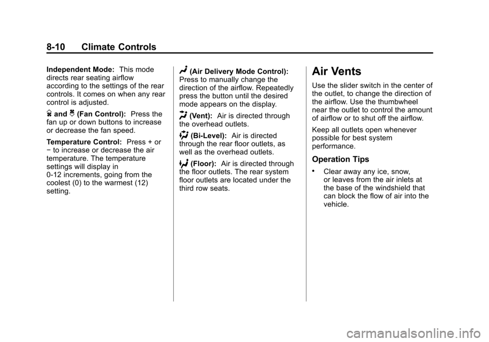 CHEVROLET TRAVERSE 2014 1.G Owners Manual Black plate (10,1)Chevrolet Traverse Owner Manual (GMNA-Localizing-U.S./Canada/Mexico-
6014422) - 2014 - crc - 3/26/13
8-10 Climate Controls
Independent Mode:This mode
directs rear seating airflow
acc CHEVROLET TRAVERSE 2014 1.G Owners Manual Black plate (10,1)Chevrolet Traverse Owner Manual (GMNA-Localizing-U.S./Canada/Mexico-
6014422) - 2014 - crc - 3/26/13
8-10 Climate Controls
Independent Mode:This mode
directs rear seating airflow
acc