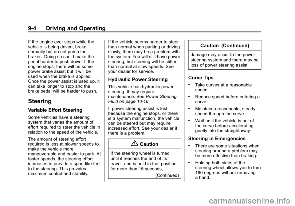 CHEVROLET TRAVERSE 2014 1.G Owners Manual Black plate (4,1)Chevrolet Traverse Owner Manual (GMNA-Localizing-U.S./Canada/Mexico-
6014422) - 2014 - crc - 3/26/13
9-4 Driving and Operating
If the engine ever stops while the
vehicle is being driv CHEVROLET TRAVERSE 2014 1.G Owners Manual Black plate (4,1)Chevrolet Traverse Owner Manual (GMNA-Localizing-U.S./Canada/Mexico-
6014422) - 2014 - crc - 3/26/13
9-4 Driving and Operating
If the engine ever stops while the
vehicle is being driv