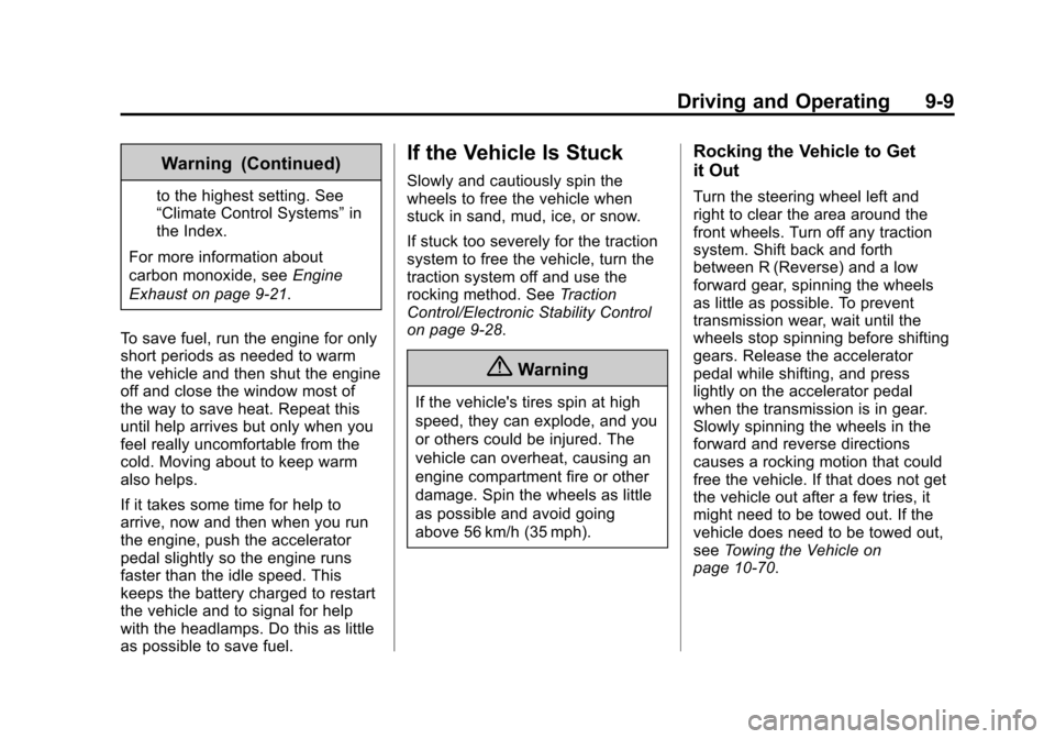 CHEVROLET TRAVERSE 2014 1.G Owners Manual Black plate (9,1)Chevrolet Traverse Owner Manual (GMNA-Localizing-U.S./Canada/Mexico-
6014422) - 2014 - crc - 3/26/13
Driving and Operating 9-9
Warning (Continued)
to the highest setting. See
“Clima CHEVROLET TRAVERSE 2014 1.G Owners Manual Black plate (9,1)Chevrolet Traverse Owner Manual (GMNA-Localizing-U.S./Canada/Mexico-
6014422) - 2014 - crc - 3/26/13
Driving and Operating 9-9
Warning (Continued)
to the highest setting. See
“Clima