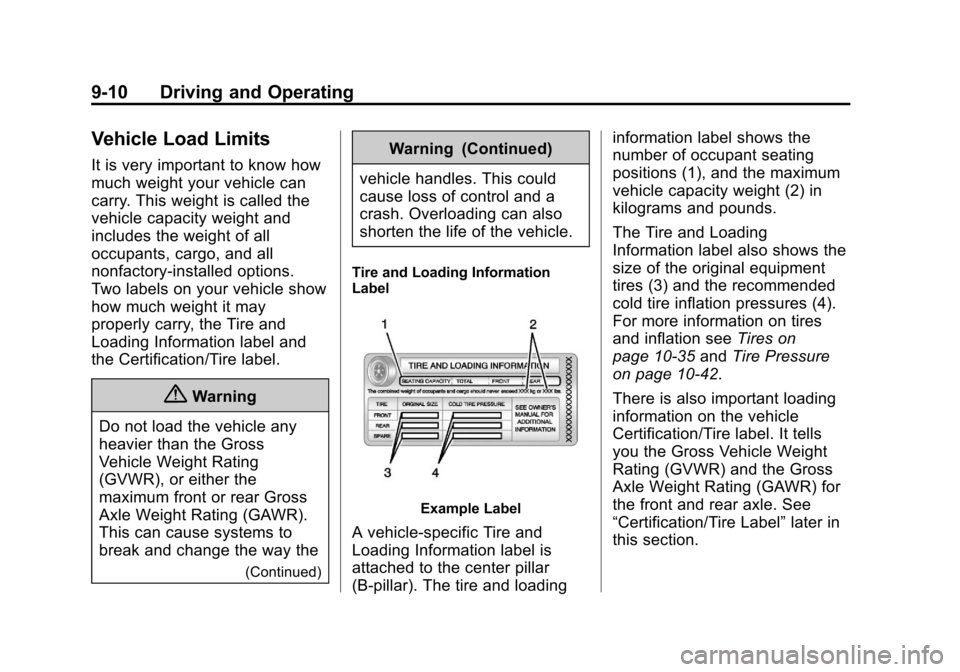 CHEVROLET TRAVERSE 2014 1.G Owners Manual Black plate (10,1)Chevrolet Traverse Owner Manual (GMNA-Localizing-U.S./Canada/Mexico-
6014422) - 2014 - crc - 3/26/13
9-10 Driving and Operating
Vehicle Load Limits
It is very important to know how
m