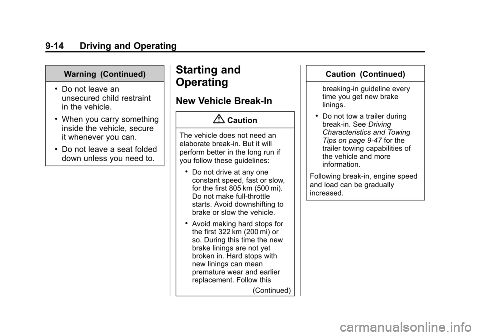 CHEVROLET TRAVERSE 2014 1.G Owners Manual Black plate (14,1)Chevrolet Traverse Owner Manual (GMNA-Localizing-U.S./Canada/Mexico-
6014422) - 2014 - crc - 3/26/13
9-14 Driving and Operating
Warning (Continued)
.Do not leave an
unsecured child r CHEVROLET TRAVERSE 2014 1.G Owners Manual Black plate (14,1)Chevrolet Traverse Owner Manual (GMNA-Localizing-U.S./Canada/Mexico-
6014422) - 2014 - crc - 3/26/13
9-14 Driving and Operating
Warning (Continued)
.Do not leave an
unsecured child r
