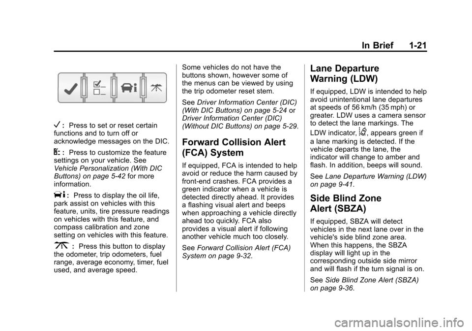 CHEVROLET TRAVERSE 2014 1.G Owners Manual Black plate (21,1)Chevrolet Traverse Owner Manual (GMNA-Localizing-U.S./Canada/Mexico-
6014422) - 2014 - crc - 3/26/13
In Brief 1-21
V:Press to set or reset certain
functions and to turn off or
acknow