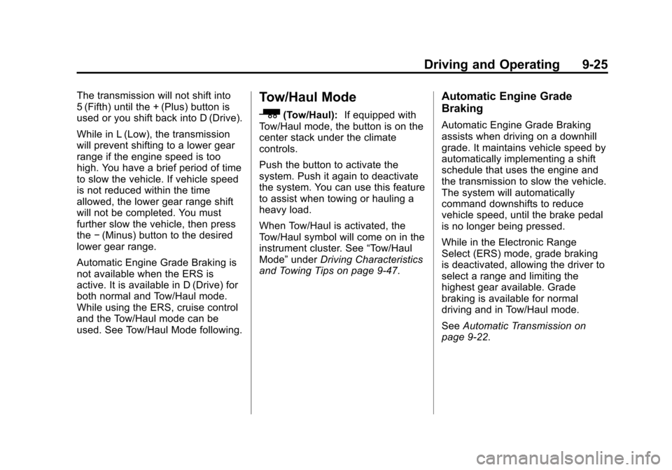 CHEVROLET TRAVERSE 2014 1.G Owners Manual Black plate (25,1)Chevrolet Traverse Owner Manual (GMNA-Localizing-U.S./Canada/Mexico-
6014422) - 2014 - crc - 3/26/13
Driving and Operating 9-25
The transmission will not shift into
5 (Fifth) until t CHEVROLET TRAVERSE 2014 1.G Owners Manual Black plate (25,1)Chevrolet Traverse Owner Manual (GMNA-Localizing-U.S./Canada/Mexico-
6014422) - 2014 - crc - 3/26/13
Driving and Operating 9-25
The transmission will not shift into
5 (Fifth) until t