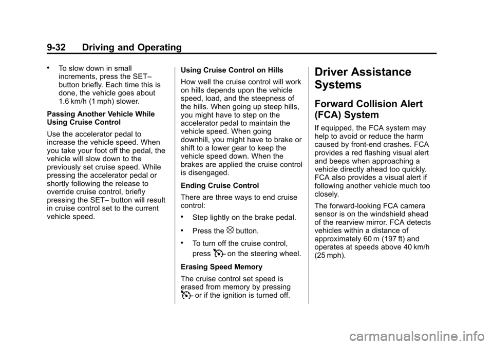 CHEVROLET TRAVERSE 2014 1.G Owners Manual Black plate (32,1)Chevrolet Traverse Owner Manual (GMNA-Localizing-U.S./Canada/Mexico-
6014422) - 2014 - crc - 3/26/13
9-32 Driving and Operating
.To slow down in small
increments, press the SET–
bu CHEVROLET TRAVERSE 2014 1.G Owners Manual Black plate (32,1)Chevrolet Traverse Owner Manual (GMNA-Localizing-U.S./Canada/Mexico-
6014422) - 2014 - crc - 3/26/13
9-32 Driving and Operating
.To slow down in small
increments, press the SET–
bu