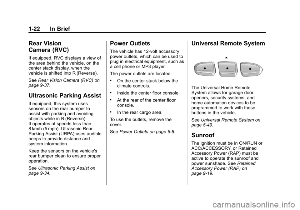 CHEVROLET TRAVERSE 2014 1.G Owners Manual Black plate (22,1)Chevrolet Traverse Owner Manual (GMNA-Localizing-U.S./Canada/Mexico-
6014422) - 2014 - crc - 3/26/13
1-22 In Brief
Rear Vision
Camera (RVC)
If equipped, RVC displays a view of
the ar