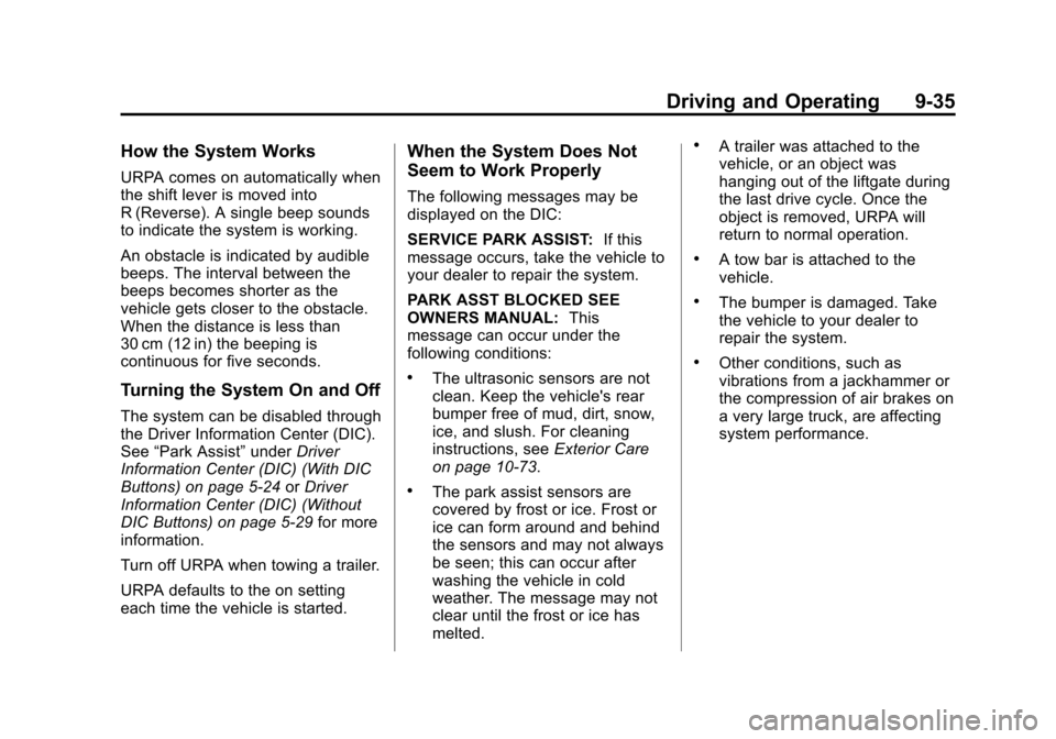 CHEVROLET TRAVERSE 2014 1.G Owners Manual Black plate (35,1)Chevrolet Traverse Owner Manual (GMNA-Localizing-U.S./Canada/Mexico-
6014422) - 2014 - crc - 3/26/13
Driving and Operating 9-35
How the System Works
URPA comes on automatically when
CHEVROLET TRAVERSE 2014 1.G Owners Manual Black plate (35,1)Chevrolet Traverse Owner Manual (GMNA-Localizing-U.S./Canada/Mexico-
6014422) - 2014 - crc - 3/26/13
Driving and Operating 9-35
How the System Works
URPA comes on automatically when