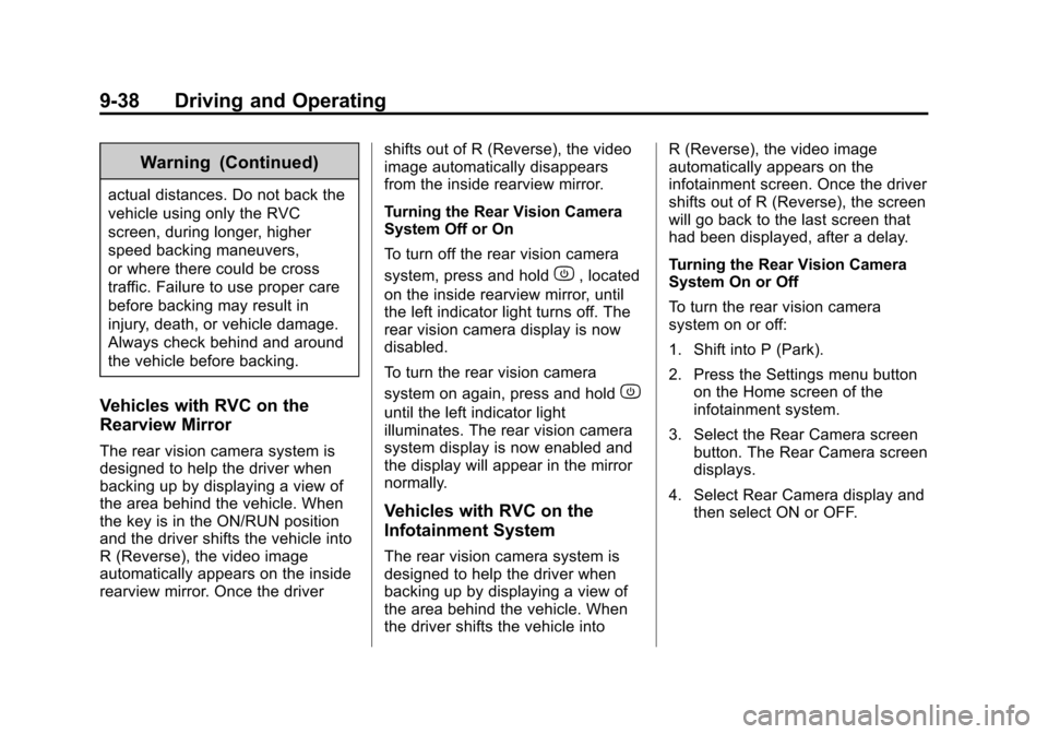 CHEVROLET TRAVERSE 2014 1.G Owners Manual Black plate (38,1)Chevrolet Traverse Owner Manual (GMNA-Localizing-U.S./Canada/Mexico-
6014422) - 2014 - crc - 3/26/13
9-38 Driving and Operating
Warning (Continued)
actual distances. Do not back the
CHEVROLET TRAVERSE 2014 1.G Owners Manual Black plate (38,1)Chevrolet Traverse Owner Manual (GMNA-Localizing-U.S./Canada/Mexico-
6014422) - 2014 - crc - 3/26/13
9-38 Driving and Operating
Warning (Continued)
actual distances. Do not back the