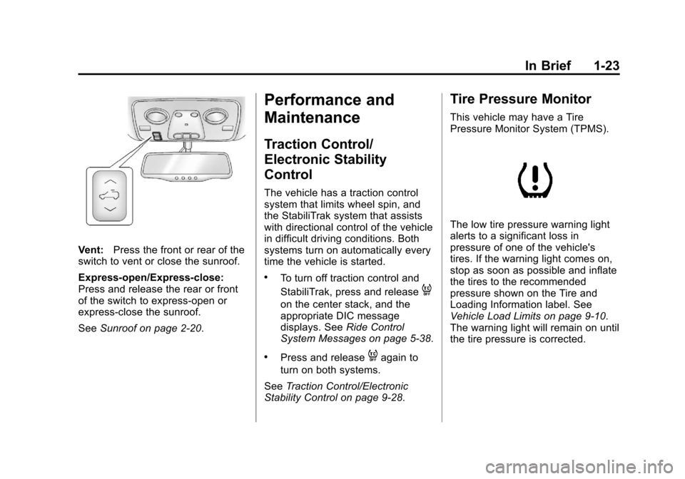 CHEVROLET TRAVERSE 2014 1.G Owners Manual Black plate (23,1)Chevrolet Traverse Owner Manual (GMNA-Localizing-U.S./Canada/Mexico-
6014422) - 2014 - crc - 3/26/13
In Brief 1-23
Vent:Press the front or rear of the
switch to vent or close the sun