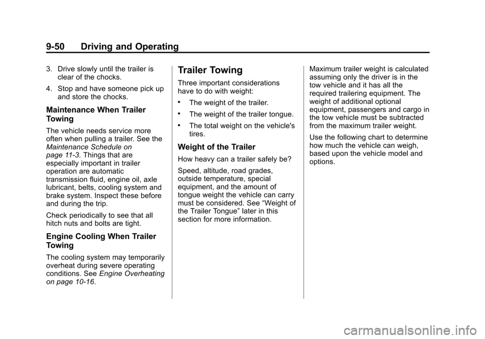 CHEVROLET TRAVERSE 2014 1.G Owners Manual Black plate (50,1)Chevrolet Traverse Owner Manual (GMNA-Localizing-U.S./Canada/Mexico-
6014422) - 2014 - crc - 3/26/13
9-50 Driving and Operating
3. Drive slowly until the trailer isclear of the chock