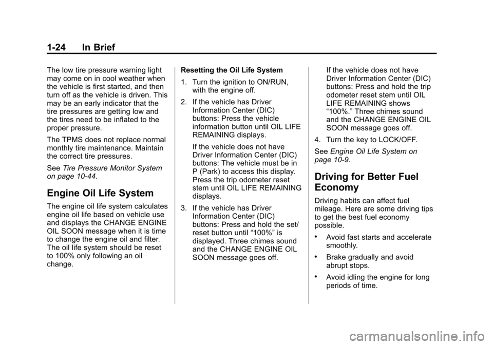 CHEVROLET TRAVERSE 2014 1.G Owners Manual Black plate (24,1)Chevrolet Traverse Owner Manual (GMNA-Localizing-U.S./Canada/Mexico-
6014422) - 2014 - crc - 3/26/13
1-24 In Brief
The low tire pressure warning light
may come on in cool weather whe