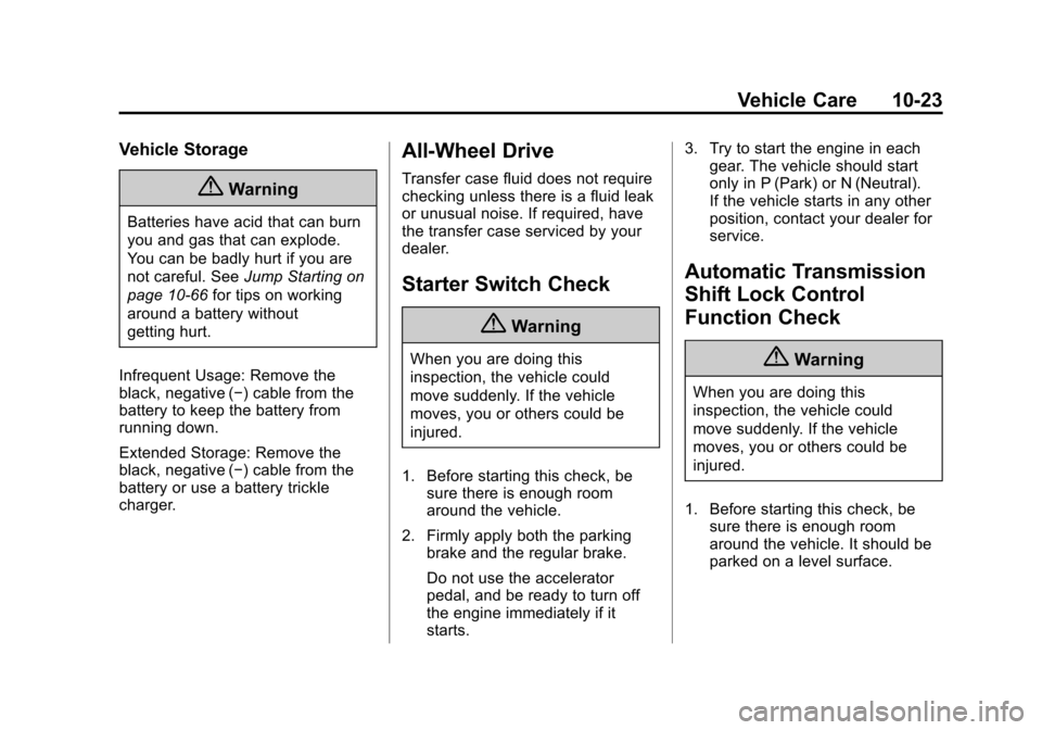 CHEVROLET TRAVERSE 2014 1.G Owners Manual Black plate (23,1)Chevrolet Traverse Owner Manual (GMNA-Localizing-U.S./Canada/Mexico-
6014422) - 2014 - crc - 3/26/13
Vehicle Care 10-23
Vehicle Storage
{Warning
Batteries have acid that can burn
you